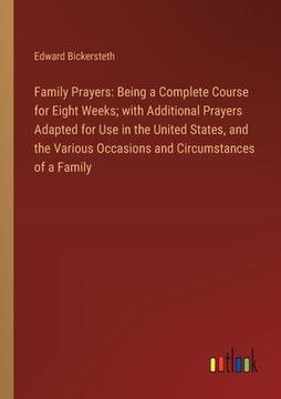 portada Family Prayers: Being a Complete Course for Eight Weeks; with Additional Prayers Adapted for Use in the United States, and the Various