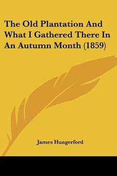 portada the old plantation and what i gathered there in an autumn month (1859) (in English)