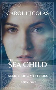 portada The Sea Child: Selkie King Mysteries Book One (in English)