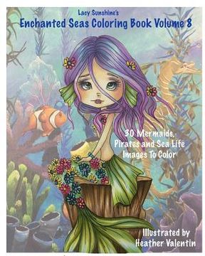 portada Lacy Sunshine's Enchanted Seas Coloring Book Volume 8: Mermaids, Pirates, and Sea Life (en Inglés)
