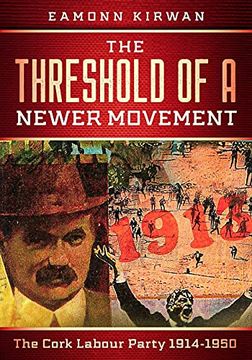 portada The Threshold of a Newer Movement: The Cork Labour Party 1914-1950 (en Inglés)