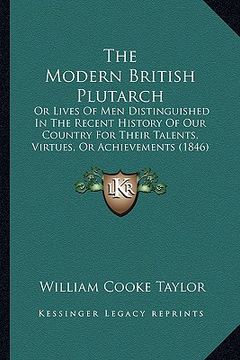 portada the modern british plutarch: or lives of men distinguished in the recent history of our country for their talents, virtues, or achievements (1846) (en Inglés)