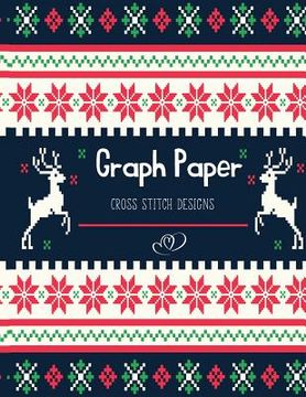 portada Graph Paper Cross Stitch Designs: Cross Stitch Embroidery Designs- Square Graph Paper, Project Ideas - Design Works Cross Stitch (en Inglés)