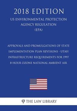 portada Approvals and Promulgations of State Implementation Plan Revisions - Utah - Infrastructure Requirements for 1997 8-hour Ozone National Ambient Air (US (en Inglés)