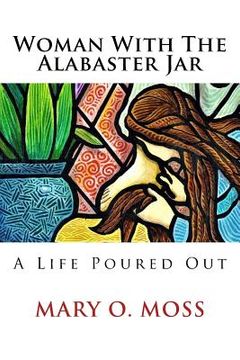 portada Woman With The Alabaster Jar: A Life Poured Out (en Inglés)