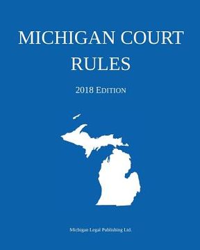 portada Michigan Court Rules; 2018 Edition (en Inglés)