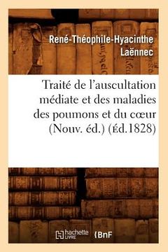 portada Traité de l'Auscultation Médiate Et Des Maladies Des Poumons Et Du Coeur (Nouv. Éd.) (Éd.1828) (en Francés)
