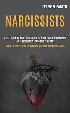 portada Narcissists: A Self-Healing Emotional Guide to Understand Narcissism and Narcissistic Personality Disorder (Guide to Understand Narcissism & Escape Emotional Abuse) 