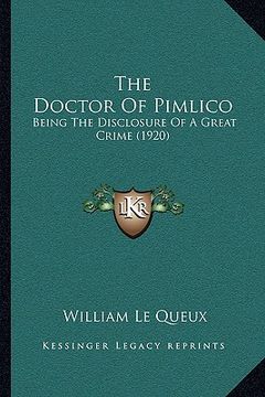 portada the doctor of pimlico: being the disclosure of a great crime (1920) (en Inglés)
