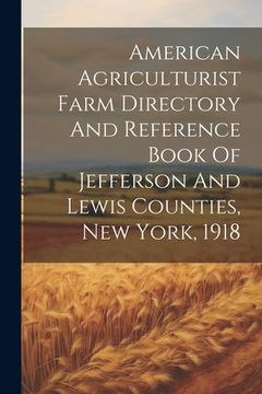 portada American Agriculturist Farm Directory And Reference Book Of Jefferson And Lewis Counties, New York, 1918 (en Inglés)