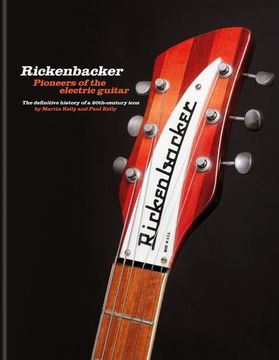 portada Rickenbacker Guitars: Pioneers of the Electric Guitar: The Definitive History of a 20Th-Century Icon