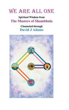 portada We Are All One: Spiritual Wisdom from the Masters of Shambhala Channeled Through David J Adams (en Inglés)
