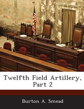 portada Twelfth Field Artillery, Part 2 (en Inglés)