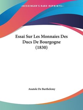 portada Essai Sur Les Monnaies Des Ducs De Bourgogne (1830) (in French)