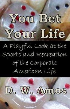 portada You Bet Your Life: A Playful Look at the Sports and Recreation of the Corporate American Life (in English)