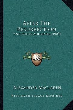 portada after the resurrection: and other addresses (1903) and other addresses (1903) (in English)