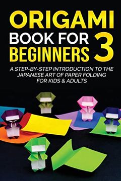 portada Origami Book for Beginners 3: A Step-By-Step Introduction to the Japanese art of Paper Folding for Kids & Adults (Origami Books for Beginners) 
