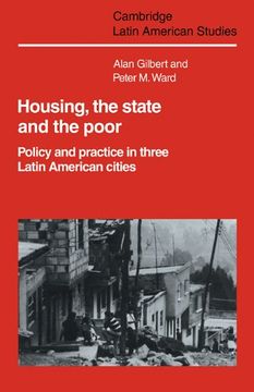 portada Housing, the State and the Poor: Policy and Practice in Three Latin American Cities (Cambridge Latin American Studies) (in English)