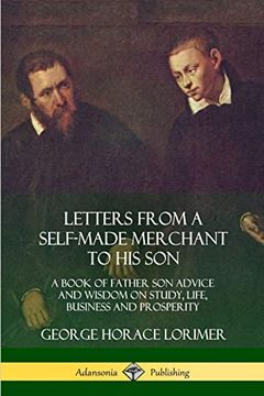 portada Letters From a Self-Made Merchant to his Son: A Book of Father son Advice and Wisdom on Study, Life, Business and Prosperity (en Inglés)