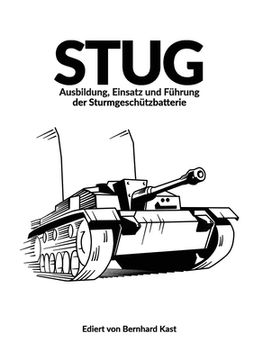 portada Stug: Ausbildung, Einsatz und Führung der Sturmgeschützbatterie (en Alemán)