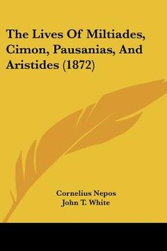 portada the lives of miltiades, cimon, pausanias, and aristides (1872) (en Inglés)