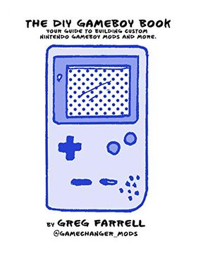 portada Game Boy Modding: A Beginner's Guide to Game Boy Mods, Collecting, History, and More! (en Inglés)