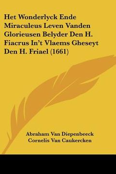 portada Het Wonderlyck Ende Miraculeus Leven Vanden Glorieusen Belyder Den H. Fiacrus In't Vlaems Gheseyt Den H. Friael (1661)