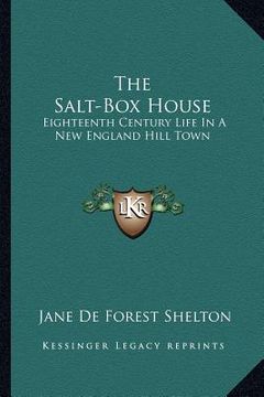 portada the salt-box house: eighteenth century life in a new england hill town (en Inglés)