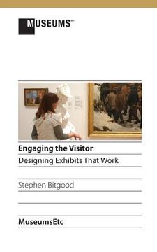 portada Engaging the Visitor: Designing Exhibits That Work (en Inglés)