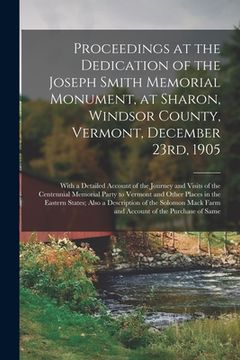 portada Proceedings at the Dedication of the Joseph Smith Memorial Monument, at Sharon, Windsor County, Vermont, December 23rd, 1905: With a Detailed Account (en Inglés)