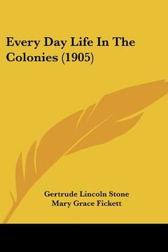 portada every day life in the colonies (1905) (in English)
