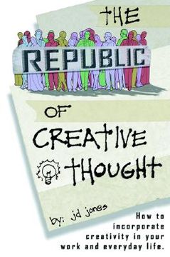 portada the republic of creative thought: how to incorporate creativity in your work and everyday life. (in English)