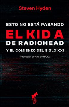 portada Esto no está pasando: El Kid A de Radiohead y el comienzo del siglo XXI