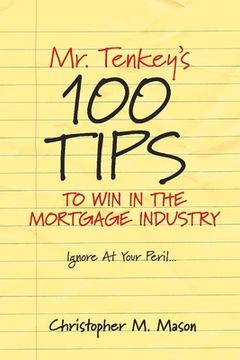 portada Mr. Tenkey's // 100 Tips to Win in the Mortgage Industry: Ignore at Your Peril... Volume 1 (en Inglés)