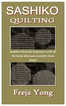 portada Sashiko Quilting: Sashiko Stitch for beginners with all the basic ideas you need for clean finish
