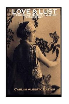 portada "LOVE & LUST" The Dairies of Harriet E. Wagner / Porto Rico -1927: The Sensuousness Of The Tropics (en Inglés)