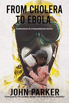 portada From Cholera to Ebola: Confessions of a Humanitarian Doctor (in English)