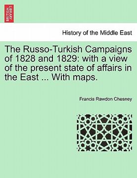 portada the russo-turkish campaigns of 1828 and 1829: with a view of the present state of affairs in the east ... with maps. (in English)