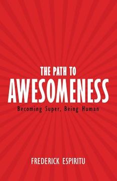 portada The Path to Awesomeness: Becoming Super, Being Human (en Inglés)
