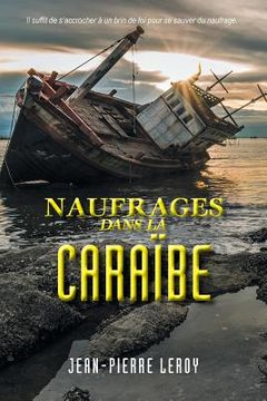 portada Naufrages dans la Caraïbe: Il suffit de s'accrocher a un brin de foi pou se sauver du naufrage. (en Francés)