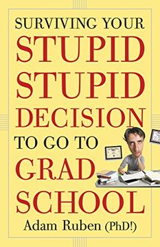 portada Surviving Your Stupid, Stupid Decision to go to Grad School (en Inglés)