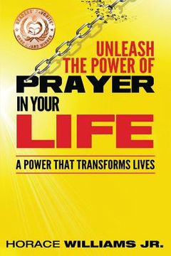 portada Unleash the Power of Prayer In Your Life: A Power that Transforms Lives (en Inglés)