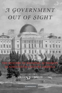 portada A Government out of Sight: The Mystery of National Authority in Nineteenth-Century America (in English)