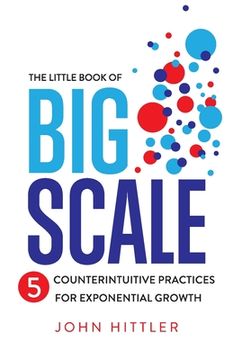 portada The Little Book of Big Scale: 5 Counterintuitive Practices for Exponential Growth (en Inglés)