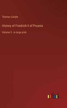 portada History of Friedrich II of Prussia: Volume 5 - in large print