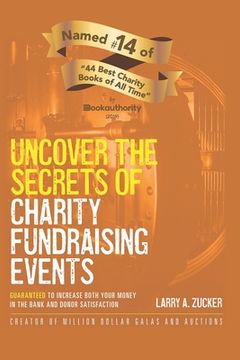 portada Uncover the Secrets of Charity Fundraising Events: Guaranteed to increase both your money in the bank and donor satisfaction (en Inglés)
