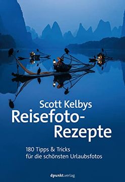 portada Scott Kelbys Reisefoto-Rezepte: 180 Tipps & Tricks für die Schönsten Urlaubsfotos (en Alemán)