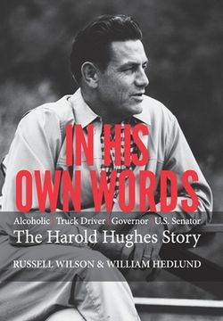 portada In His Own Words: Alcoholic Truck Driver Governor Us Senator the Harold Hughes Story (en Inglés)