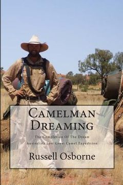 portada Camelman Dreaming: A Fifteen Year Journey. The Dream and the Reality Waiting to Happen! Australia's Last Great Camel Expedition. (en Inglés)