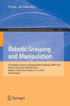 portada Robotic Grasping and Manipulation: First Robotic Grasping and Manipulation Challenge, Rgmc 2016, Held in Conjunction with Iros 2016, Daejeon, South Ko (en Inglés)